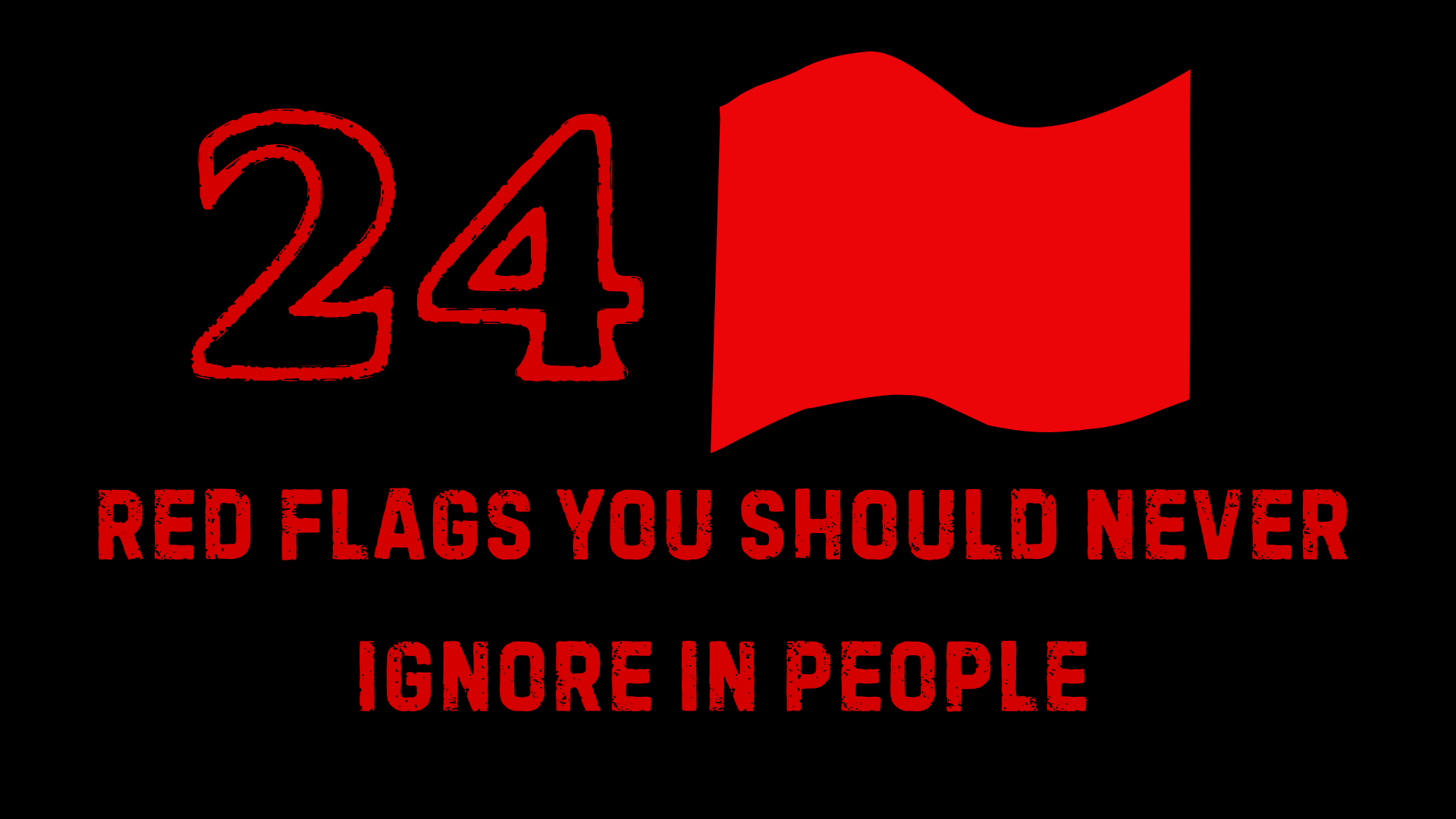 24 Red Flags You Should Never Ignore in People