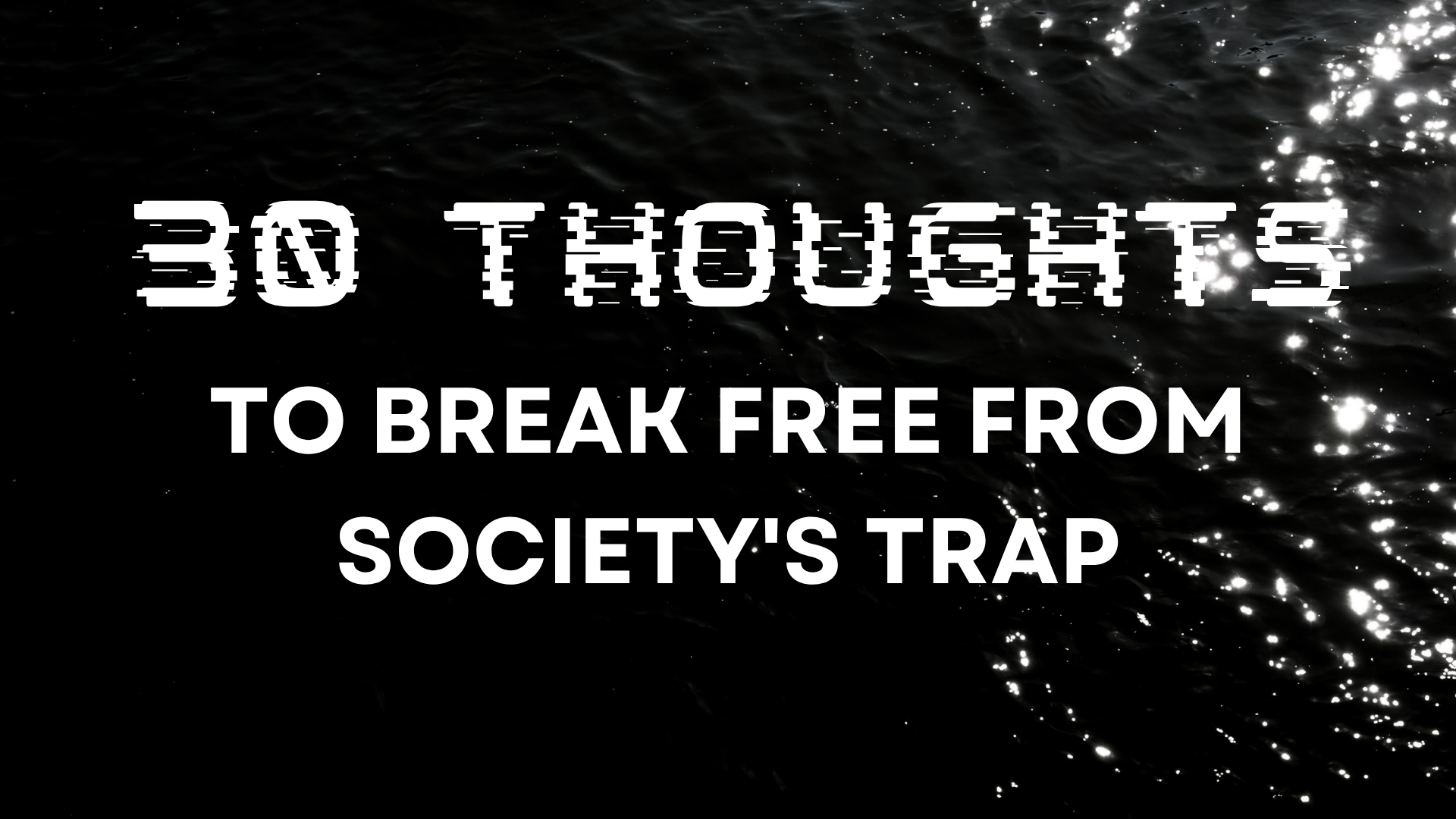 30 Thoughts to Break Free from Society's Trap